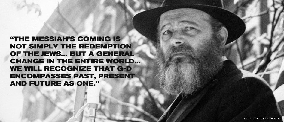 The Lubavitcher Rebbe, Rabbi Menachem Mendel Schneerson, of righteous